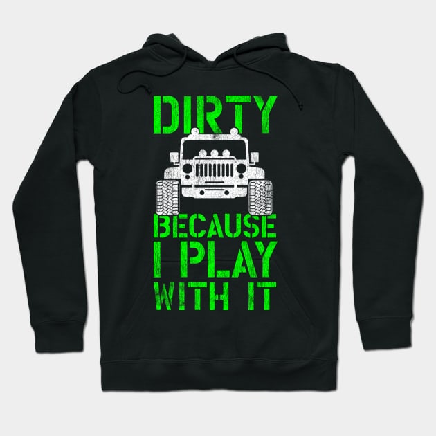 Funny Offroading print - Dirty Because I Play With It Hoodie by Vector Deluxe